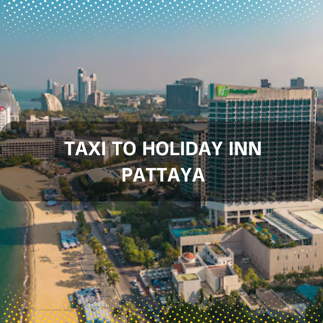 Taxi to Holiday Inn Pattaya Taxi to Holiday Inn Pattaya