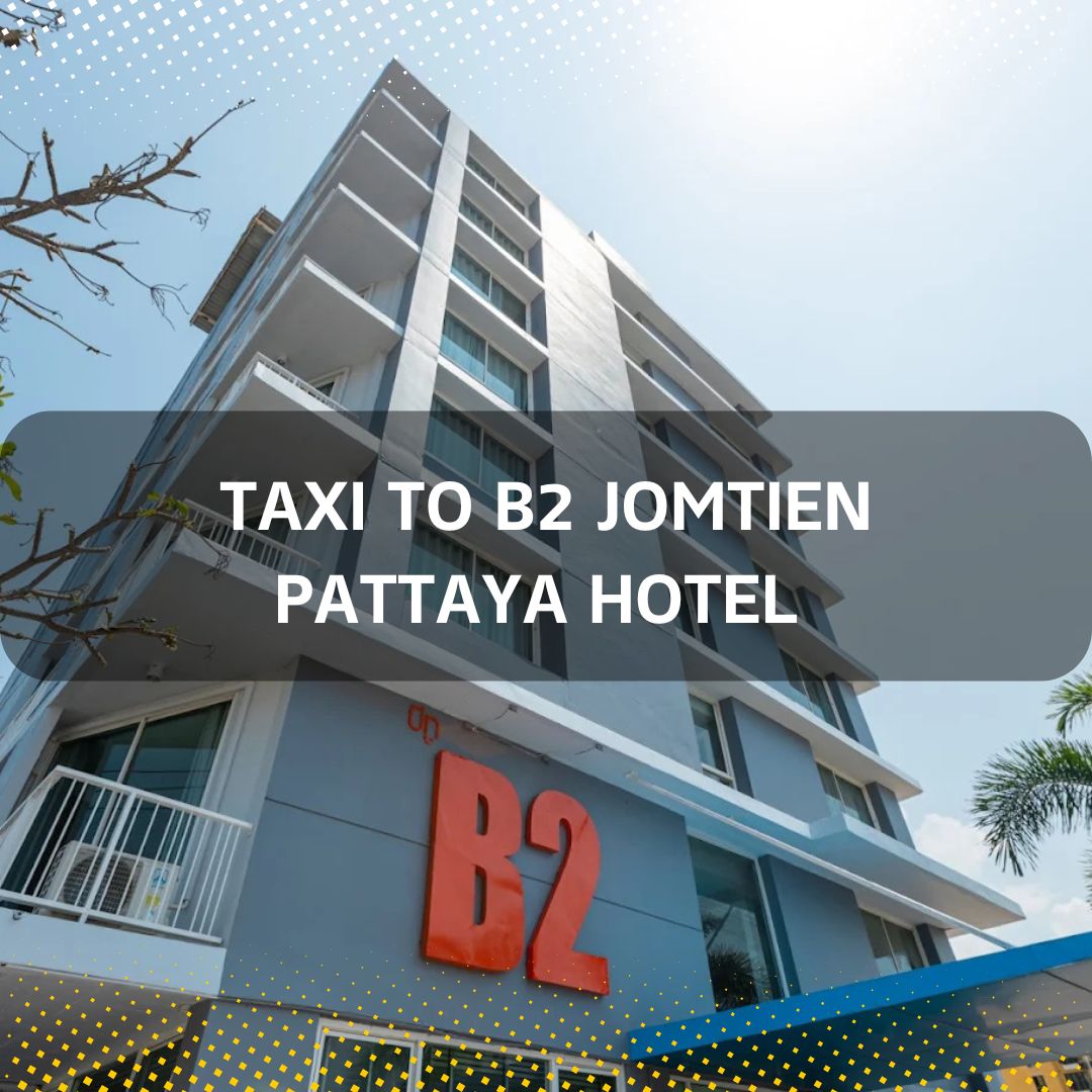 Taxi to B2 Jomtien Pattaya Hotel