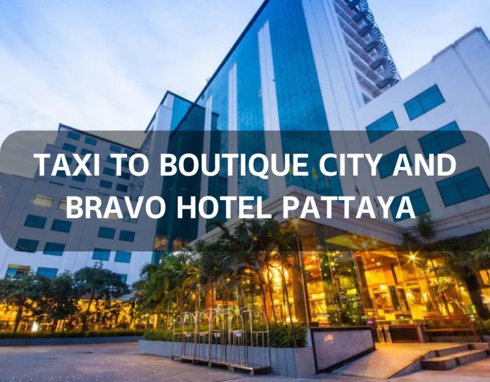 Taxi to Boutique City and Bravo Hotel Pattaya