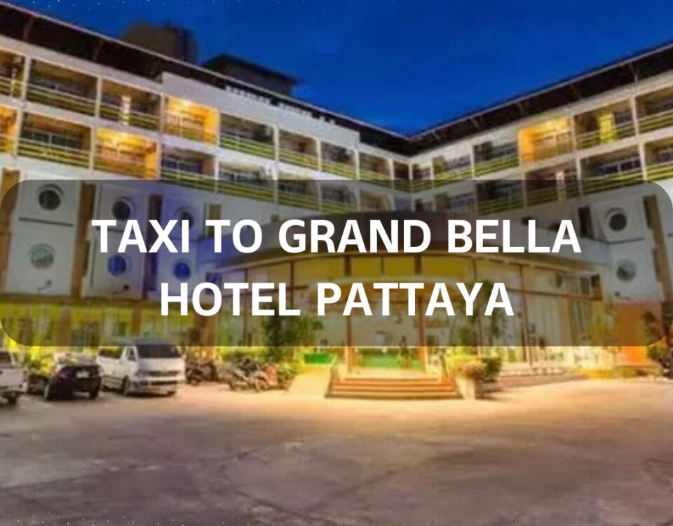 Taxi to Grand Bella Hotel Pattaya