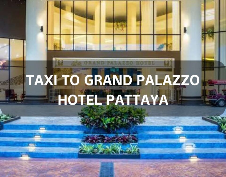Taxi to Grand Palazzo Hotel Pattaya