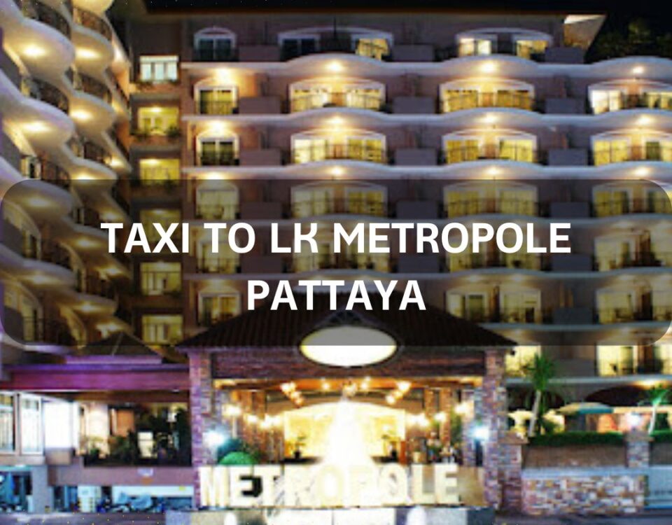 Taxi to LK Metropole Pattaya