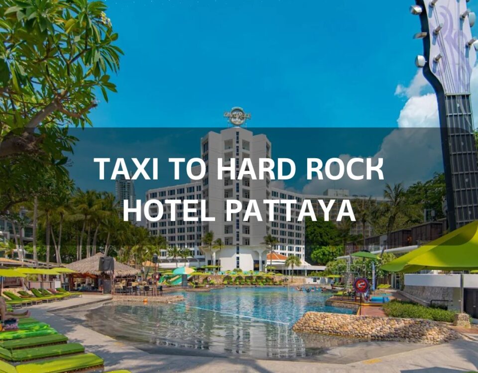 taxi to Hard Rock Hotel Pattaya